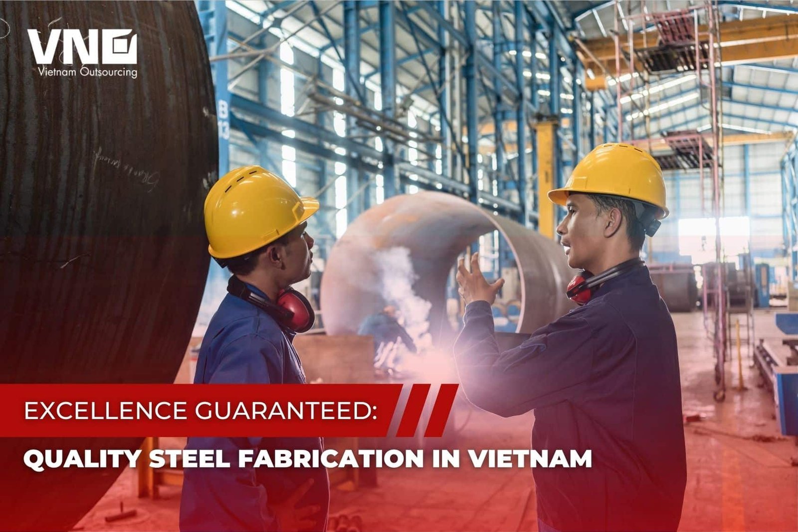 Excellence Guaranteed Quality Steel Fabrication in Vietnam VNO