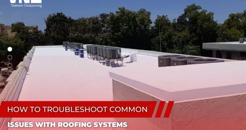 Troubleshoot Common Issues with Roofing Systems
