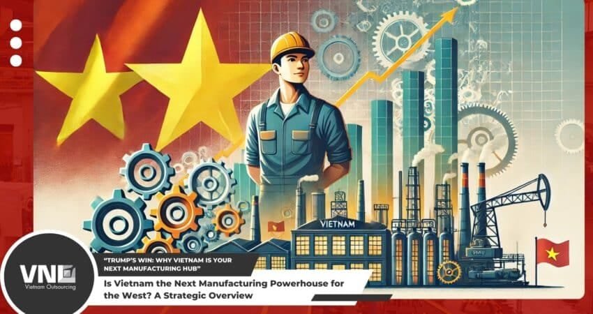 Is Vietnam the Next Manufacturing Powerhouse for the West_ A Strategic Overview