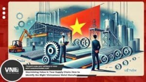 Maximizing Value in Your Supply Chain_ How to Identify the Right Vietnamese Metal Manufacturer