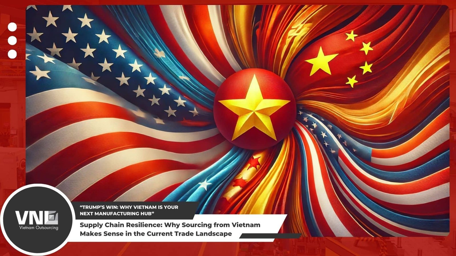 Vietnam Sourcing: A Strategic Alternative for Supply Chain Resilience | VNO